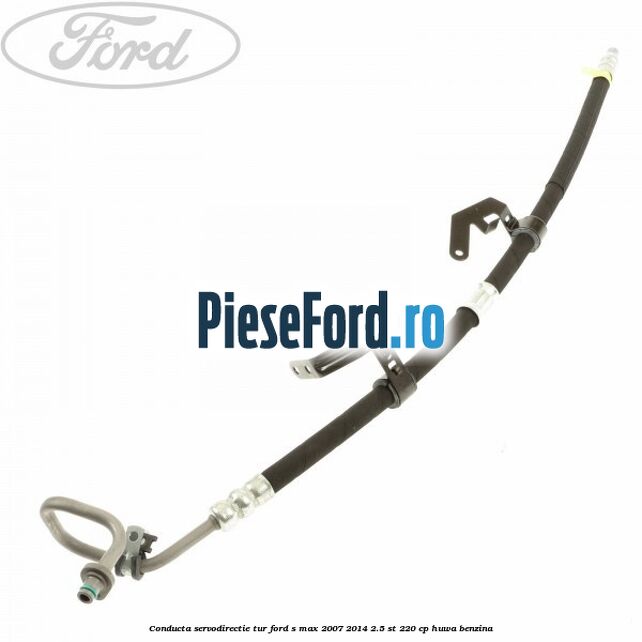 Conducta servodirectie tur Ford S-Max 2007-2014 2.5 ST 220 cp Conducta servodirectie tur Ford S-Max 2007-2014 2.5 ST 220 cp HUWA benzina