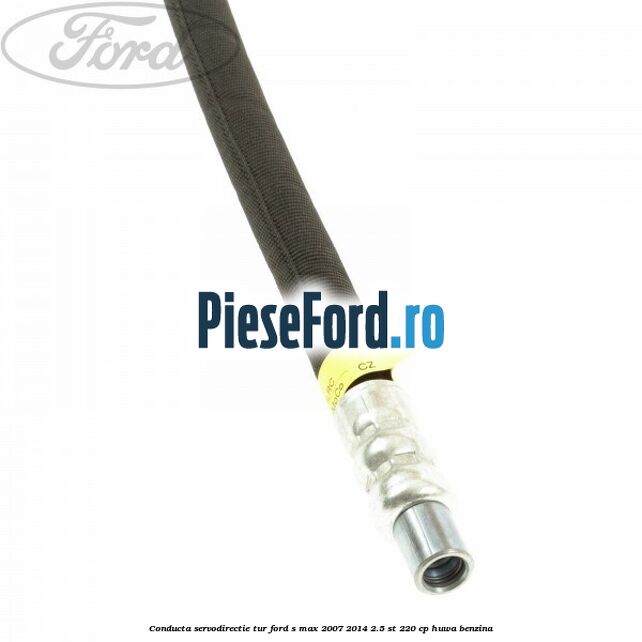 Conducta servodirectie tur Ford S-Max 2007-2014 2.5 ST 220 cp Conducta servodirectie tur Ford S-Max 2007-2014 2.5 ST 220 cp HUWA benzina