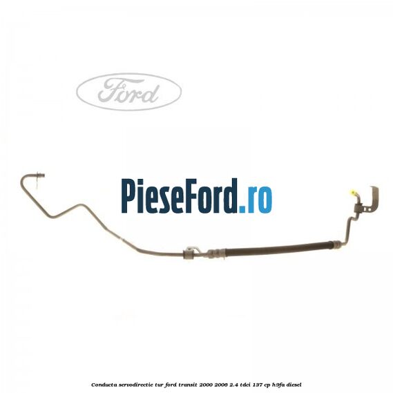 Conducta servodirectie tur Ford Transit 2000-2006 2.4 TDCi 137 cp H9FA diesel