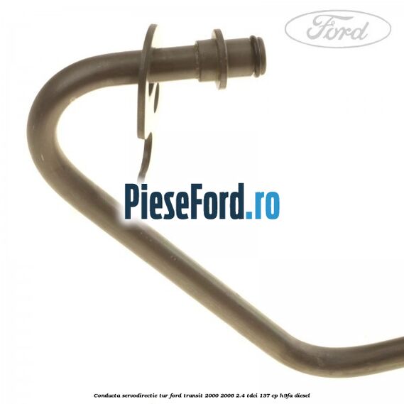 Conducta servodirectie tur Ford Transit 2000-2006 2.4 TDCi 137 cp H9FA diesel
