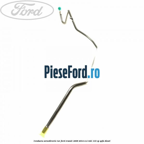 Conducta servodirectie tur Ford Transit 2006-2014 2.2 TDCi 110 cp QVFA diesel