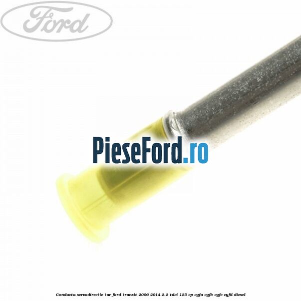 Conducta servodirectie tur Ford Transit 2006-2014 2.2 TDCi 125 cp CYFA, CYFB, CYFC, CYFD diesel