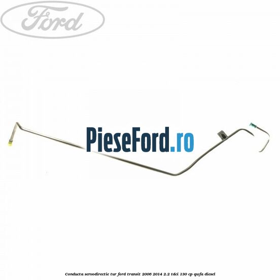 Conducta servodirectie tur Ford Transit 2006-2014 2.2 TDCi 130 cp QWFA diesel