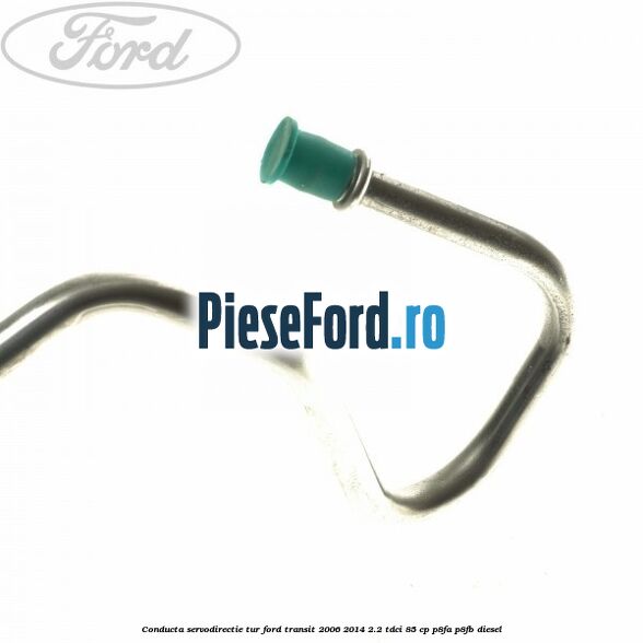 Conducta servodirectie tur Ford Transit 2006-2014 2.2 TDCi 85 cp P8FA, P8FB diesel