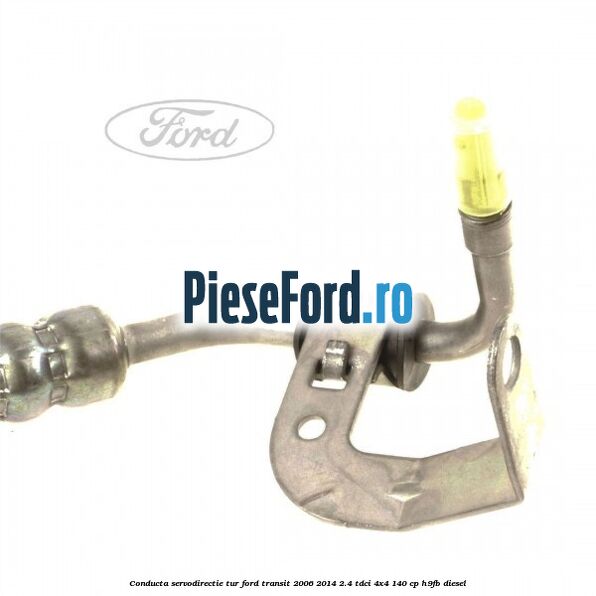 Conducta servodirectie tur Ford Transit 2006-2014 2.4 TDCi 4x4 140 cp H9FB diesel