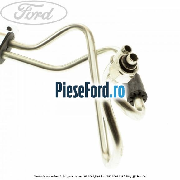 Conducta servodirectie tur pana in anul 02/2001 Ford Ka 1996-2008 1.3 i 50 cp JJB benzina