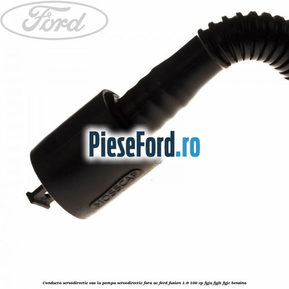 Conducta servodirectie vas la pompa servodirectie fara AC Ford Fusion 1.6 100 cp FYJA, FYJB, FYJC benzina