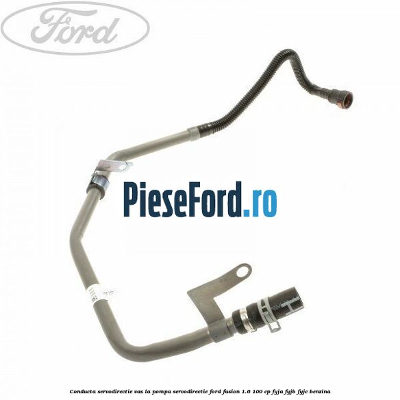 Conducta servodirectie vas la pompa servodirectie Ford Fusion 1.6 100 cp FYJA, FYJB, FYJC benzina