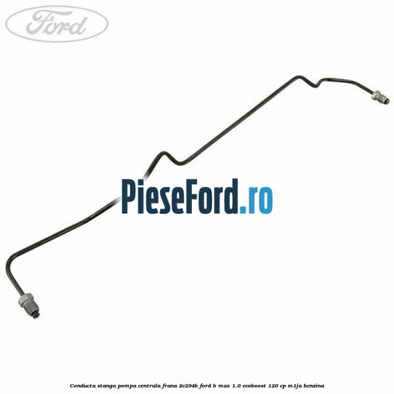 Conducta stanga pompa centrala frana 2C294B Ford B-Max 1.0 EcoBoost 120 cp M1JA benzina
