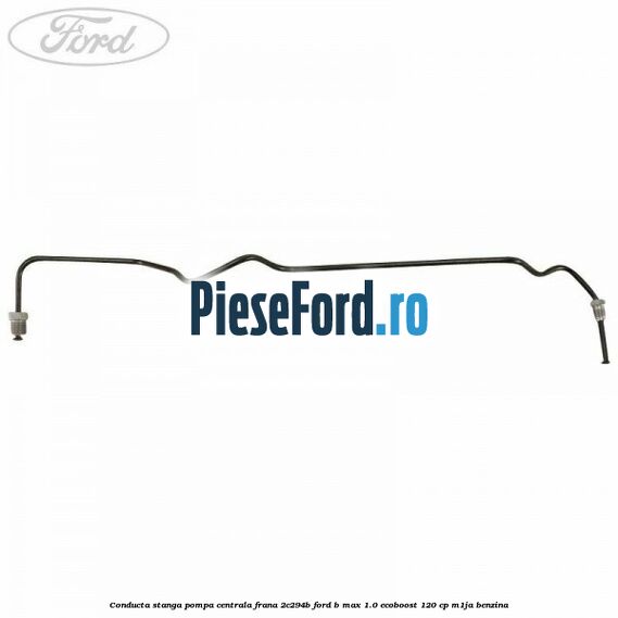 Conducta stanga pompa centrala frana 2C294B Ford B-Max 1.0 EcoBoost 120 cp M1JA benzina