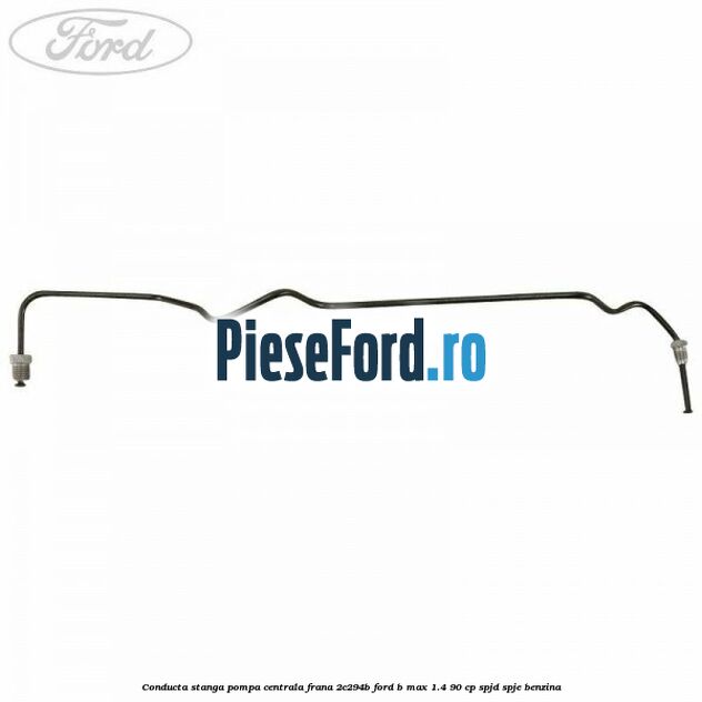 Conducta stanga pompa centrala frana 2C294B Ford B-Max 1.4 90 cp SPJD, SPJE benzina