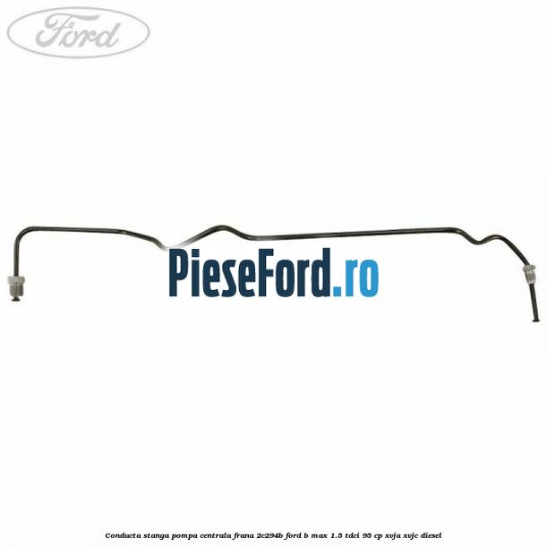 Conducta stanga pompa centrala frana 2C294B Ford B-Max 1.5 TDCi 95 cp XVJA, XVJC diesel