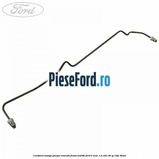 Conducta stanga pompa centrala frana 2C294B Ford B-Max 1.6 TDCi 95 cp T3JB diesel