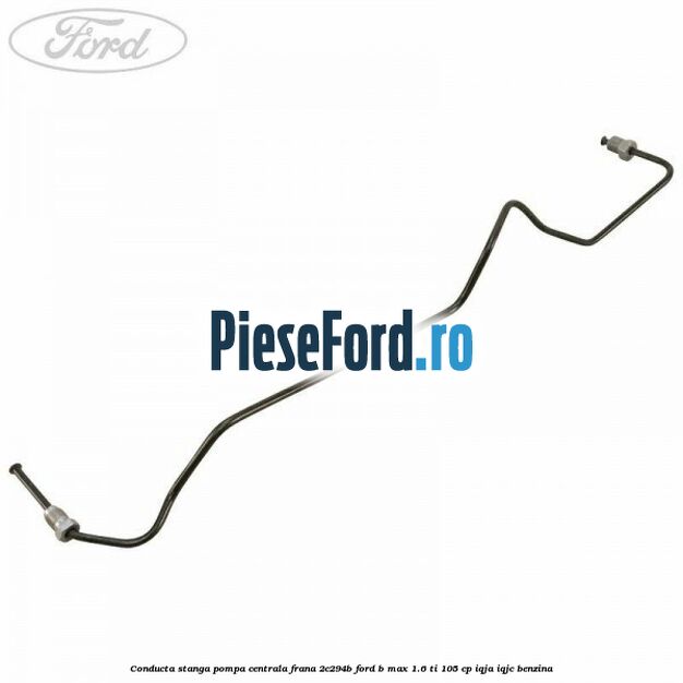 Conducta stanga pompa centrala frana 2C294B Ford B-Max 1.6 Ti 105 cp IQJA, IQJC benzina