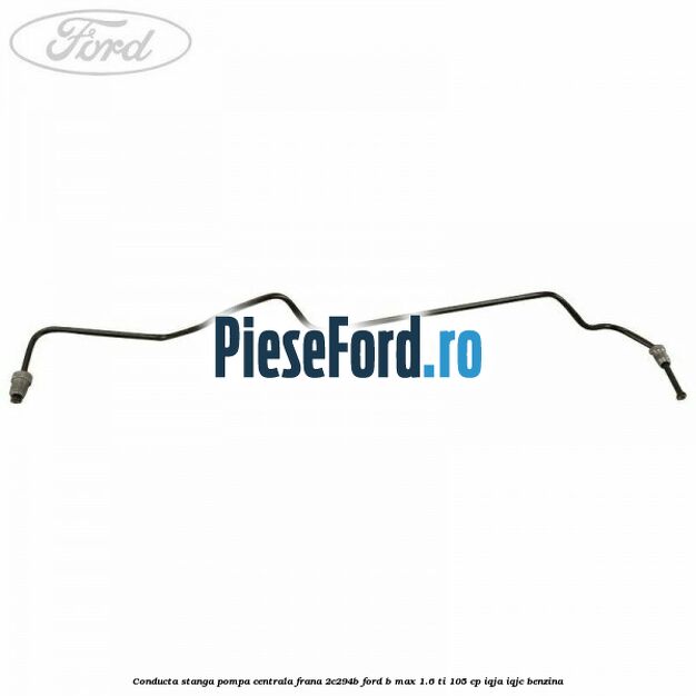 Conducta stanga pompa centrala frana 2C294B Ford B-Max 1.6 Ti 105 cp IQJA, IQJC benzina