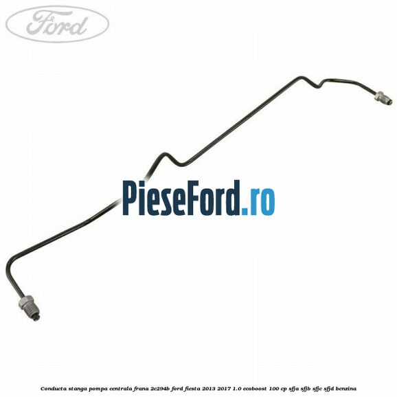Conducta stanga pompa centrala frana 2C294B Ford Fiesta 2013-2017 1.0 EcoBoost 100 cp SFJA, SFJB, SFJC, SFJD benzina