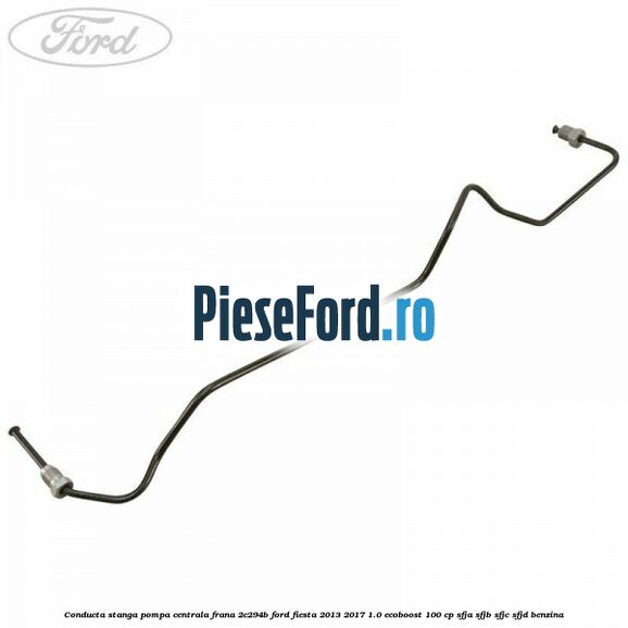Conducta stanga pompa centrala frana 2C294B Ford Fiesta 2013-2017 1.0 EcoBoost 100 cp SFJA, SFJB, SFJC, SFJD benzina