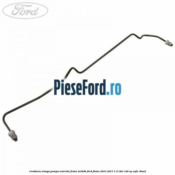 Conducta stanga pompa centrala frana 2C294B Ford Fiesta 2013-2017 1.5 TDCi 100 cp Conducta stanga pompa centrala frana 2C294B Ford Fiesta 2013-2017 1.5 TDCi 100 cp XUJH diesel