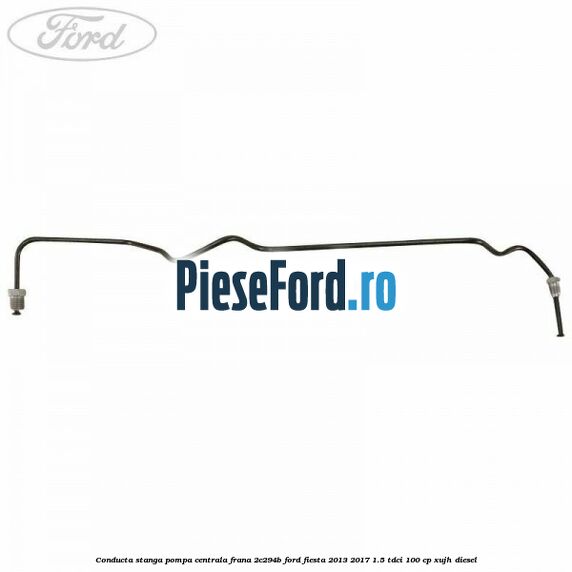 Conducta stanga pompa centrala frana 2C294B Ford Fiesta 2013-2017 1.5 TDCi 100 cp Conducta stanga pompa centrala frana 2C294B Ford Fiesta 2013-2017 1.5 TDCi 100 cp XUJH diesel