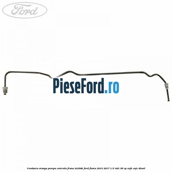 Conducta stanga pompa centrala frana 2C294B Ford Fiesta 2013-2017 1.5 TDCi 95 cp XVJB, XVJC diesel