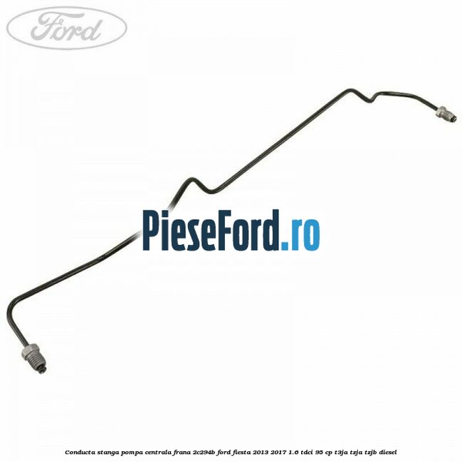 Conducta stanga pompa centrala frana 2C294B Ford Fiesta 2013-2017 1.6 TDCi 95 cp T3JA, TZJA, TZJB diesel