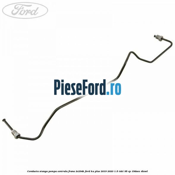 Conducta stanga pompa centrala frana 2C294B Ford Ka plus 2019-2020 1.5 TDCI 95 cp 15DSOX diesel