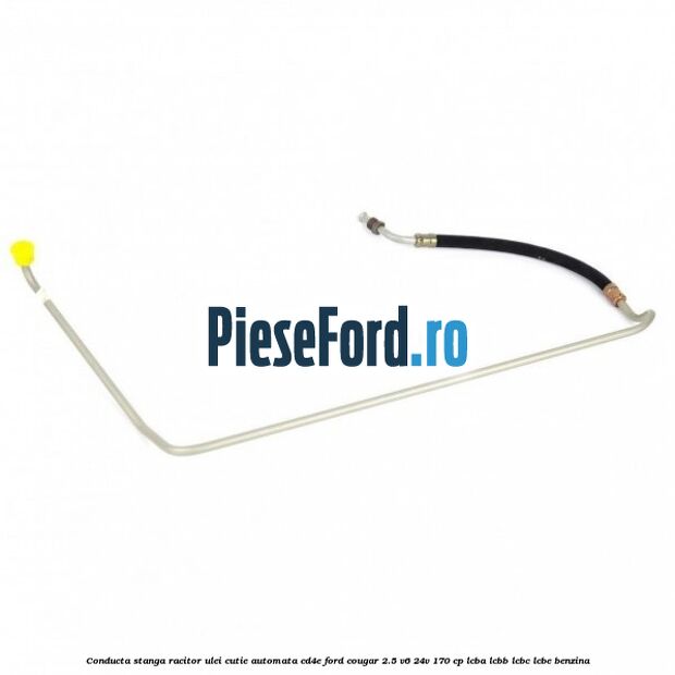 Conducta stanga racitor ulei cutie automata CD4E Ford Cougar 2.5 V6 24V 170 cp LCBA, LCBB, LCBC, LCBE benzina