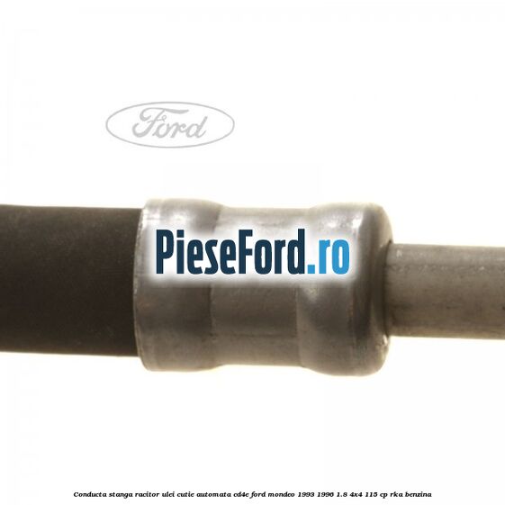 Conducta stanga racitor ulei cutie automata CD4E Ford Mondeo 1993-1996 1.8 4x4 115 cp RKA benzina