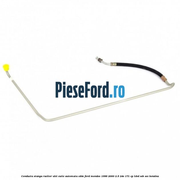 Conducta stanga racitor ulei cutie automata CD4E Ford Mondeo 1996-2000 2.5 24V 171 cp LCBD, SEB, SEC benzina