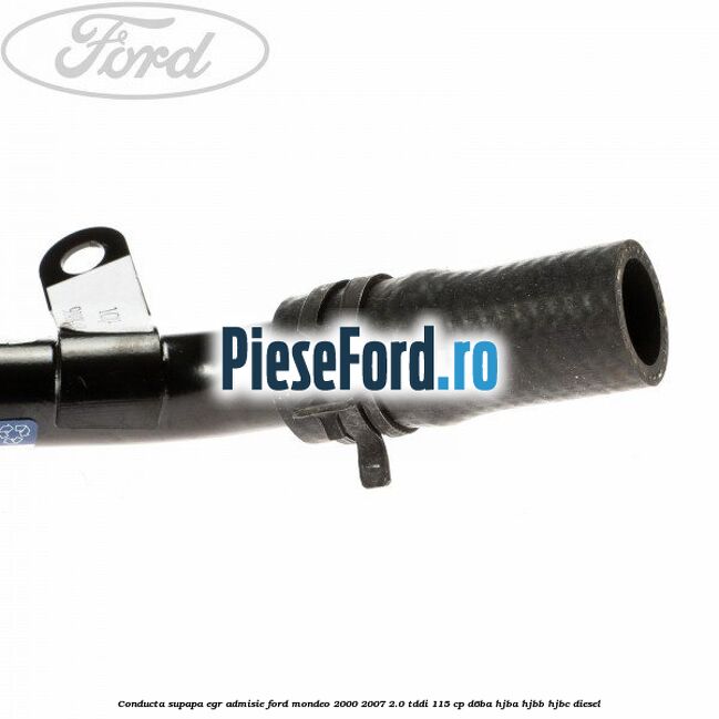Conducta supapa EGR admisie Ford Mondeo 2000-2007 2.0 TDDI 115 cp Conducta supapa EGR admisie Ford Mondeo 2000-2007 2.0 TDDI 115 cp D6BA, HJBA, HJBB, HJBC diesel