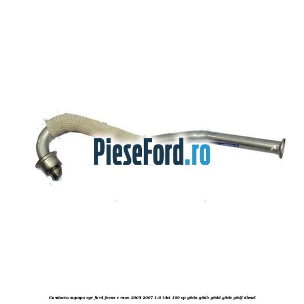 Conducta supapa EGR Ford Focus C-Max 2003-2007 1.6 TDCi 109 cp G8DA, G8DB, G8DD, G8DE, G8DF diesel