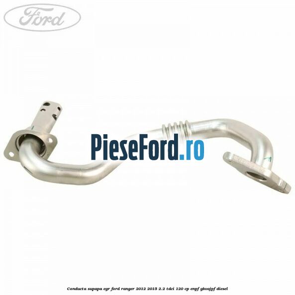 Conducta supapa EGR Ford Ranger 2012-2015 2.2 TDCi 120 cp Conducta supapa EGR Ford Ranger 2012-2015 2.2 TDCi 120 cp ENPF, GBVAJPF diesel