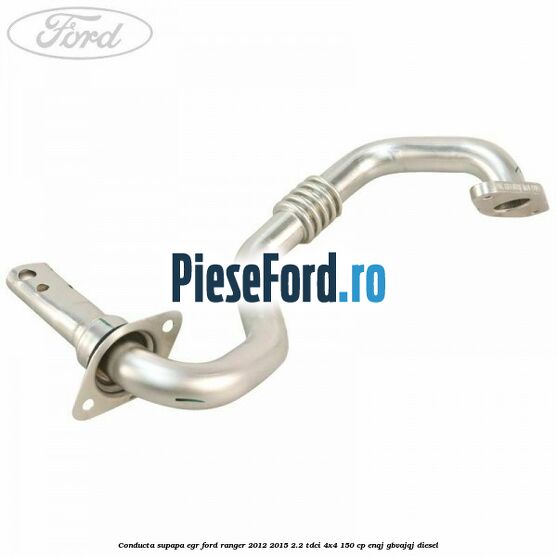 Conducta supapa EGR Ford Ranger 2012-2015 2.2 TDCi 4x4 150 cp ENQJ, GBVAJQJ diesel