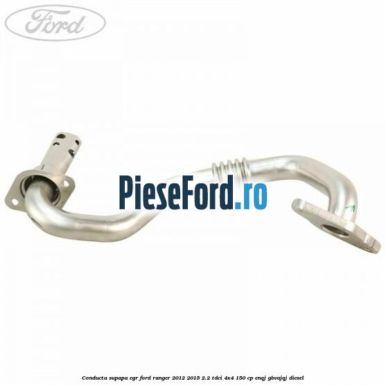 Conducta supapa EGR Ford Ranger 2012-2015 2.2 TDCi 4x4 150 cp ENQJ, GBVAJQJ diesel