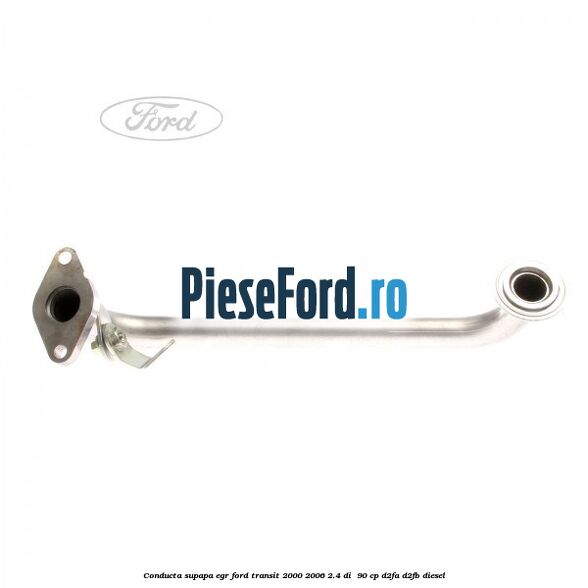 Conducta supapa EGR Ford Transit 2000-2006 2.4 DI 90 cp Conducta supapa EGR Ford Transit 2000-2006 2.4 DI 90 cp D2FA, D2FB diesel