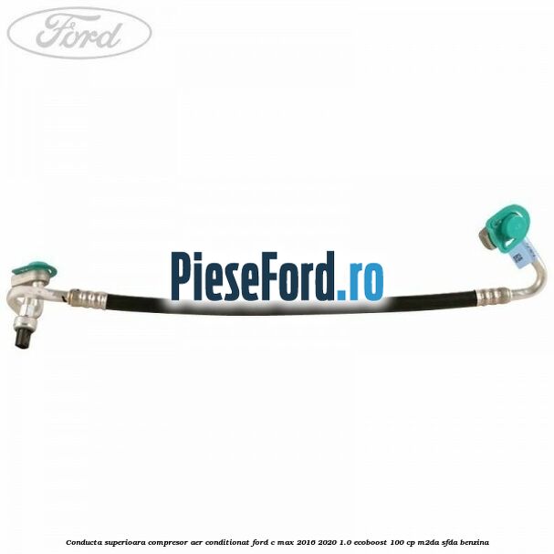 Conducta superioara compresor aer conditionat Ford C-Max 2016-2020 1.0 EcoBoost 100 cp Conducta superioara compresor aer conditionat Ford C-Max 2016-2020 1.0 EcoBoost 100 cp M2DA, SFDA benzina