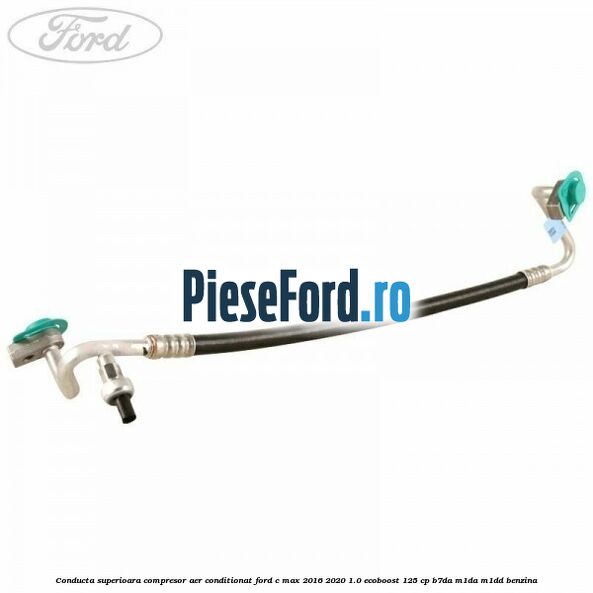 Conducta superioara compresor aer conditionat Ford C-Max 2016-2020 1.0 EcoBoost 125 cp B7DA, M1DA, M1DD benzina