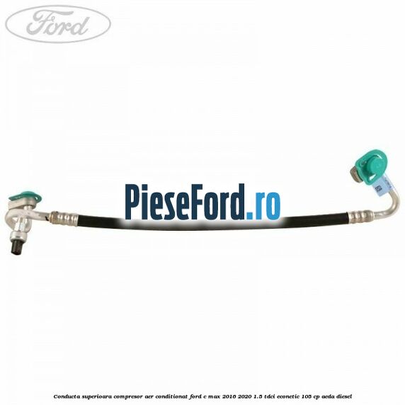 Conducta superioara compresor aer conditionat Ford C-Max 2016-2020 1.5 TDCi ECOnetic 105 cp AEDA diesel