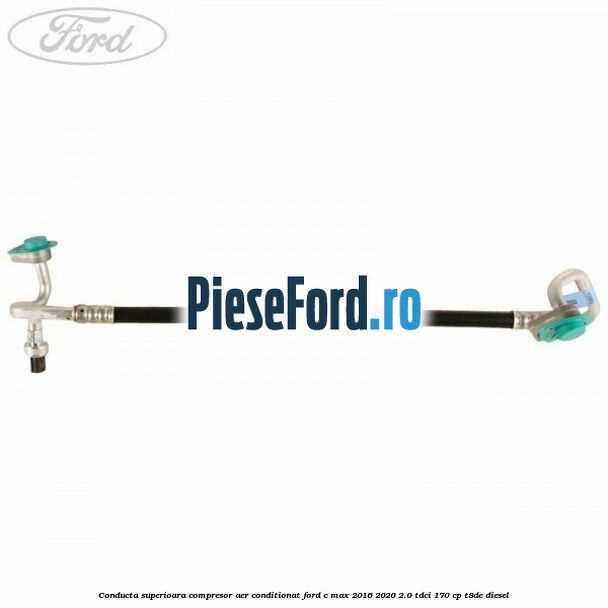 Conducta superioara compresor aer conditionat Ford C-Max 2016-2020 2.0 TDCi 170 cp Conducta superioara compresor aer conditionat Ford C-Max 2016-2020 2.0 TDCi 170 cp T8DE diesel