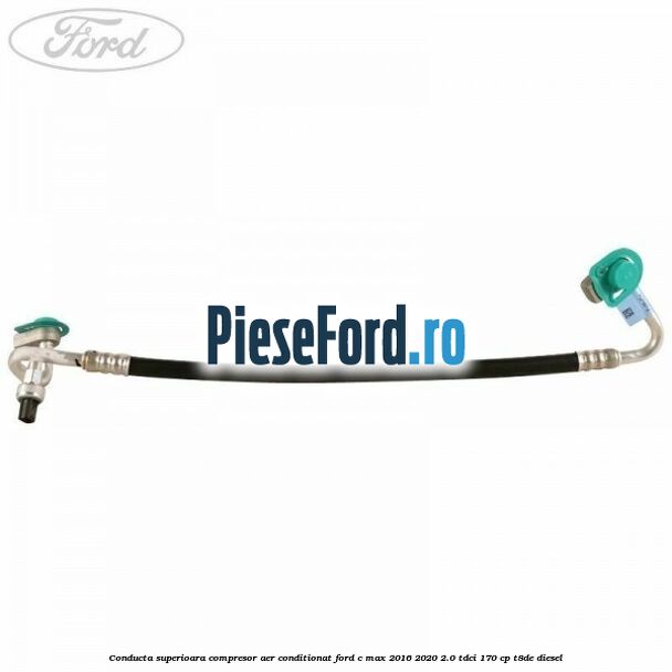 Conducta superioara compresor aer conditionat Ford C-Max 2016-2020 2.0 TDCi 170 cp Conducta superioara compresor aer conditionat Ford C-Max 2016-2020 2.0 TDCi 170 cp T8DE diesel