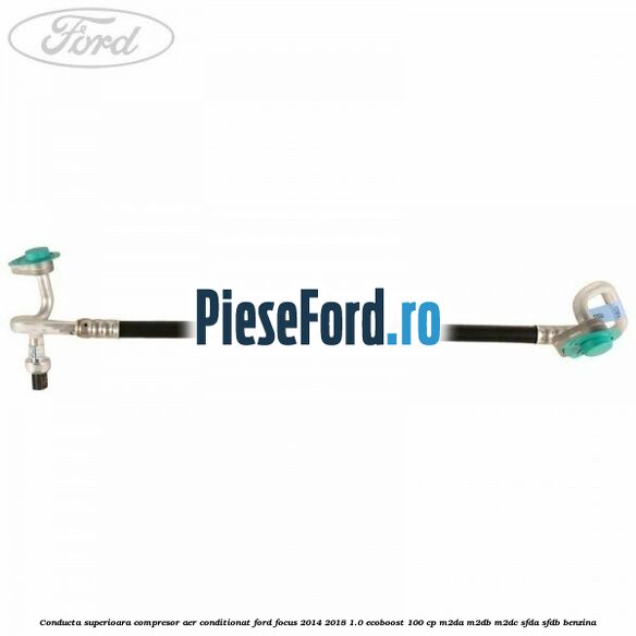 Conducta superioara compresor aer conditionat Ford Focus 2014-2018 1.0 EcoBoost 100 cp Conducta superioara compresor aer conditionat Ford Focus 2014-2018 1.0 EcoBoost 100 cp M2DA, M2DB, M2DC, SFDA, SFDB benzina