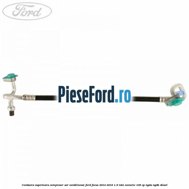 Conducta superioara compresor aer conditionat Ford Focus 2014-2018 1.6 TDCi ECOnetic 105 cp NGDA, NGDB diesel