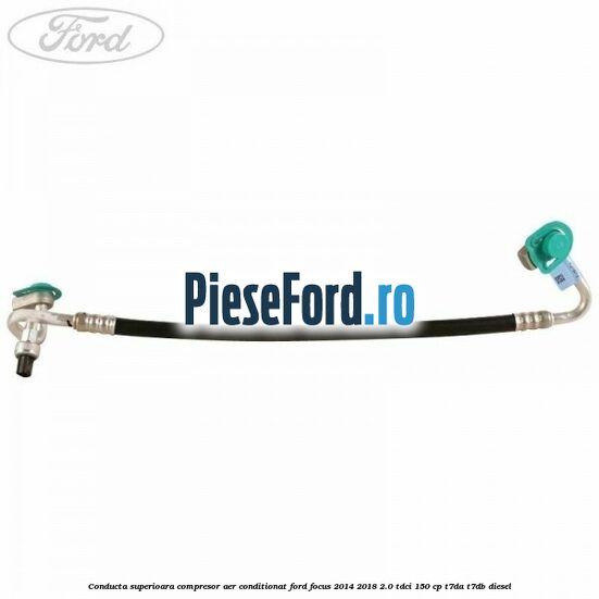 Conducta superioara compresor aer conditionat Ford Focus 2014-2018 2.0 TDCi 150 cp T7DA, T7DB diesel