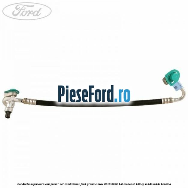 Conducta superioara compresor aer conditionat Ford Grand C-Max 2016-2020 1.0 EcoBoost 100 cp M2DA, M2DC benzina