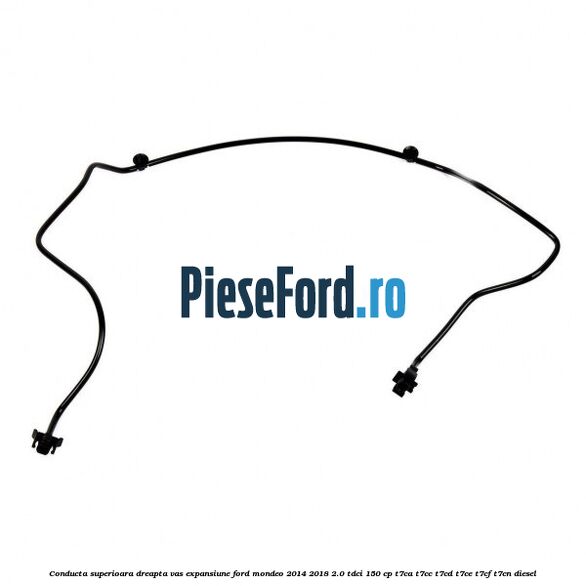 Conducta superioara dreapta vas expansiune Ford Mondeo 2014-2018 2.0 TDCi 150 cp T7CA, T7CC, T7CD, T7CE, T7CF, T7CN diesel