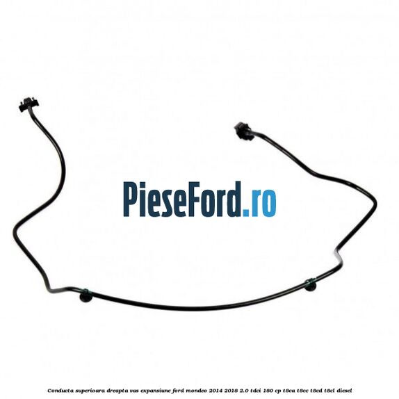 Conducta superioara dreapta vas expansiune Ford Mondeo 2014-2018 2.0 TDCi 180 cp T8CA, T8CC, T8CD, T8CL diesel