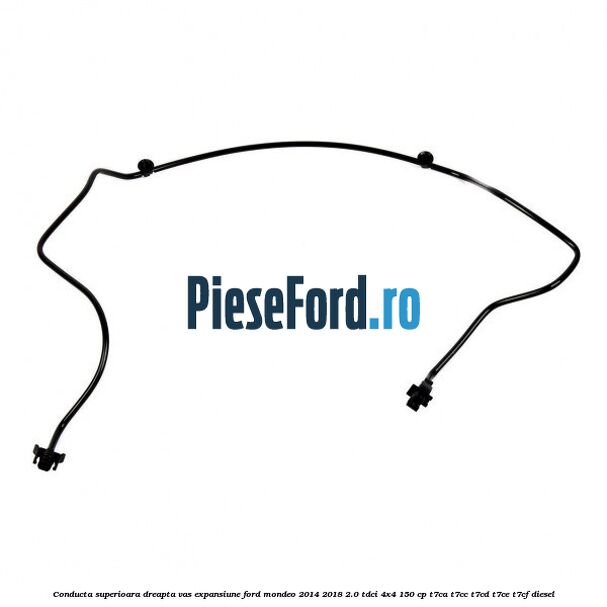 Conducta superioara dreapta vas expansiune Ford Mondeo 2014-2018 2.0 TDCi 4x4 150 cp T7CA, T7CC, T7CD, T7CE, T7CF diesel