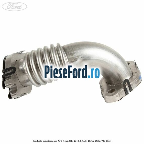 Conducta superioara EGR Ford Focus 2014-2018 2.0 TDCi 150 cp Conducta superioara EGR Ford Focus 2014-2018 2.0 TDCi 150 cp T7DA, T7DB diesel