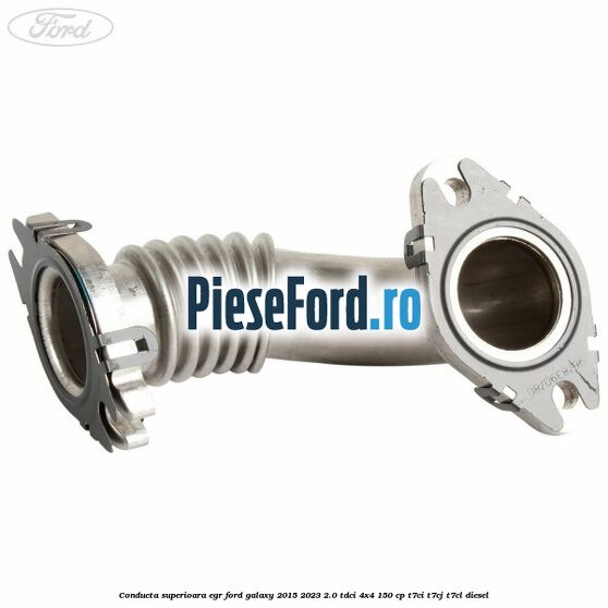 Conducta superioara EGR Ford Galaxy 2015-2023 2.0 TDCi 4x4 150 cp T7CI, T7CJ, T7CL diesel