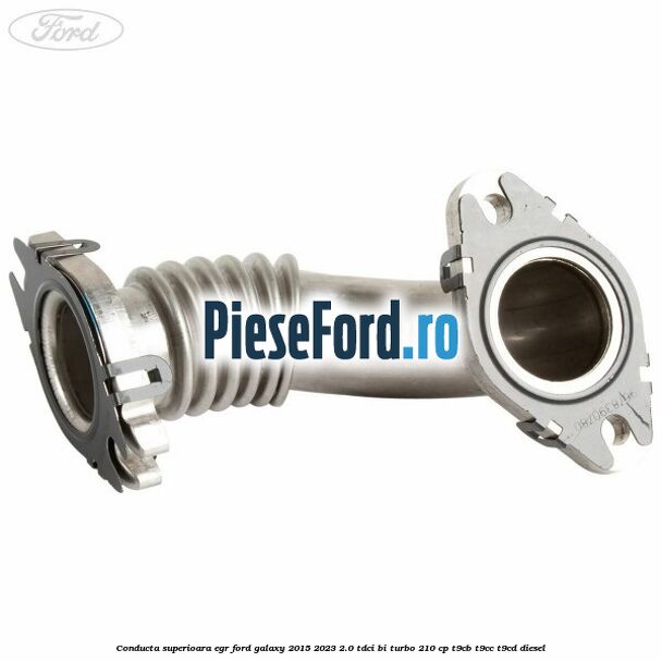 Conducta superioara EGR Ford Galaxy 2015-2023 2.0 TDCi BI-Turbo 210 cp T9CB, T9CC, T9CD diesel